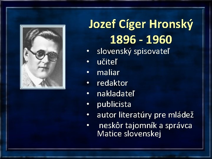 Jozef Cíger Hronský 1896 - 1960 • • slovenský spisovateľ učiteľ maliar redaktor nakladateľ
