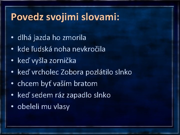 Povedz svojimi slovami: • • dlhá jazda ho zmorila kde ľudská noha nevkročila keď