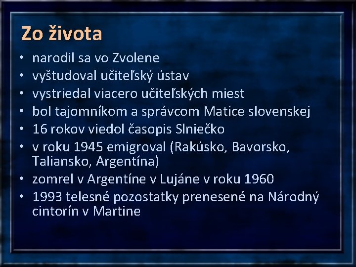 Zo života narodil sa vo Zvolene vyštudoval učiteľský ústav vystriedal viacero učiteľských miest bol