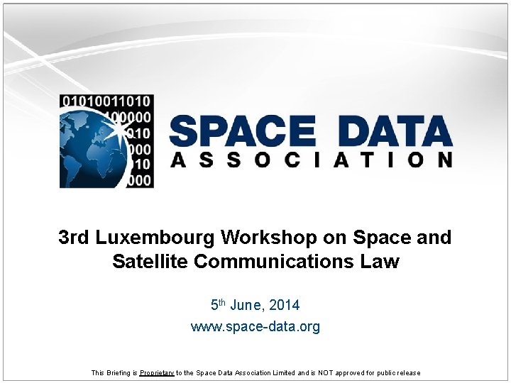 3 rd Luxembourg Workshop on Space and Satellite Communications Law 5 th June, 2014