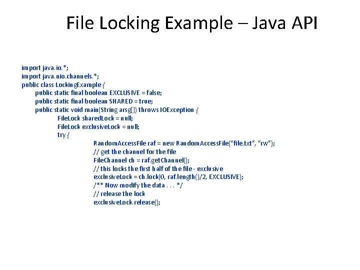 File Locking Example – Java API import java. io. *; import java. nio. channels.