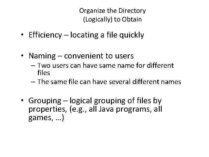 Organize the Directory (Logically) to Obtain • Efficiency – locating a file quickly •