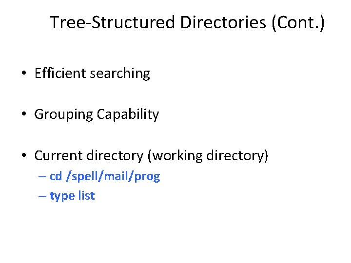 Tree-Structured Directories (Cont. ) • Efficient searching • Grouping Capability • Current directory (working