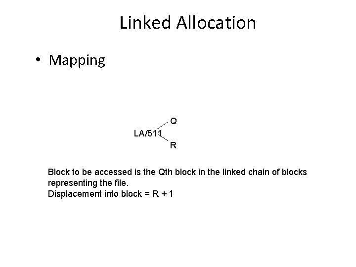 Linked Allocation • Mapping Q LA/511 R Block to be accessed is the Qth