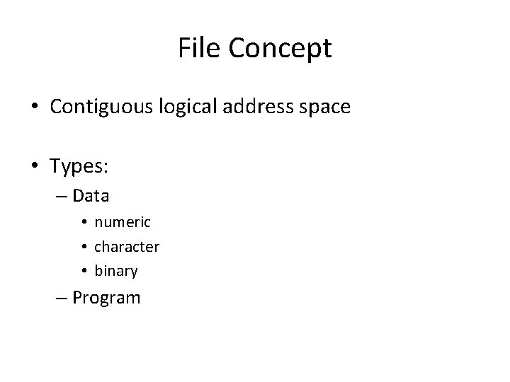 File Concept • Contiguous logical address space • Types: – Data • numeric •