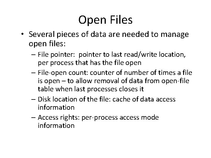 Open Files • Several pieces of data are needed to manage open files: –