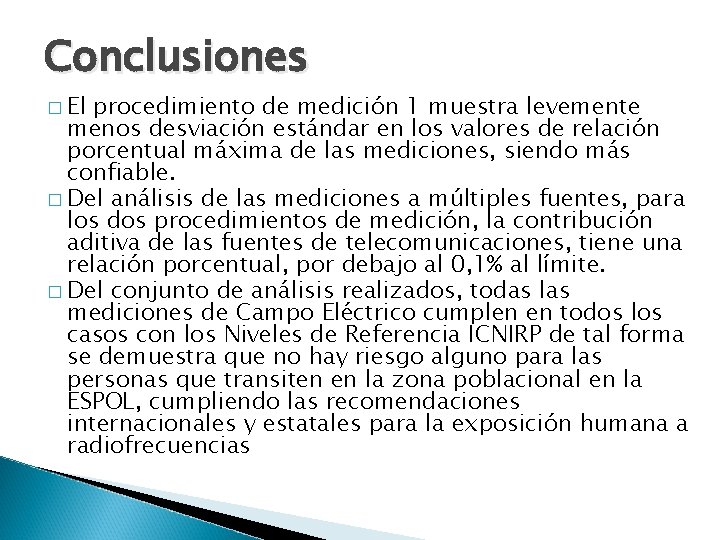 Conclusiones � El procedimiento de medición 1 muestra levemente menos desviación estándar en los