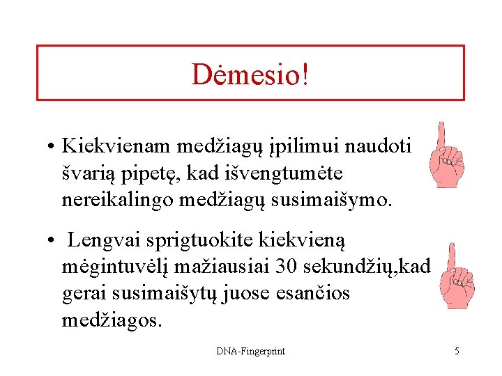 Dėmesio! • Kiekvienam medžiagų įpilimui naudoti švarią pipetę, kad išvengtumėte nereikalingo medžiagų susimaišymo. •