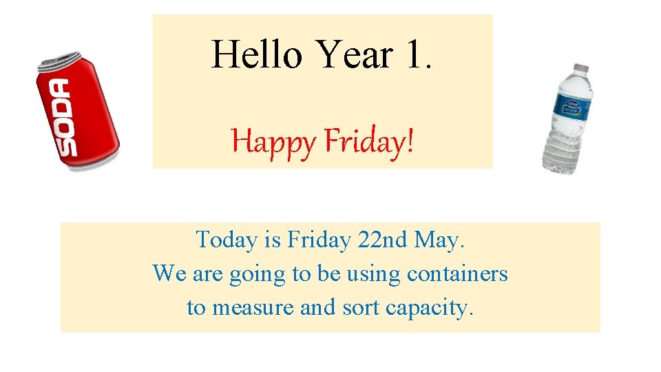 Hello Year 1. Happy Friday! Today is Friday 22 nd May. We are going