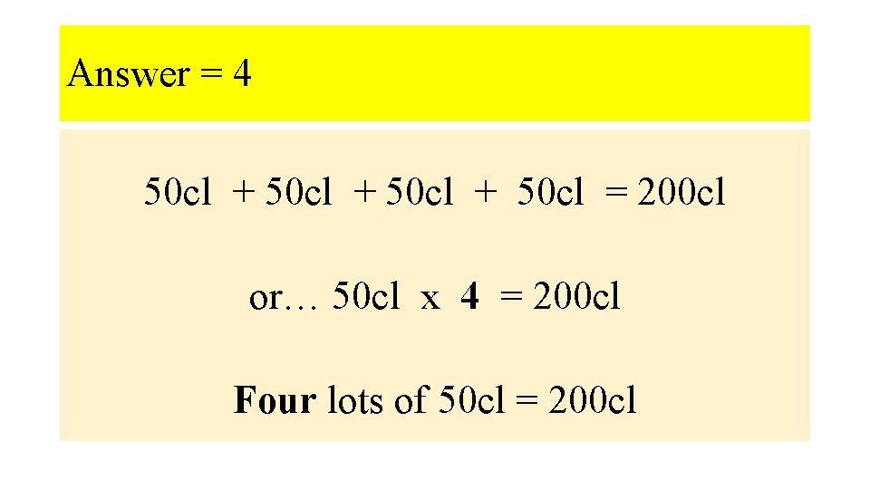 Answer = 4 50 cl + 50 cl = 200 cl or… 50 cl