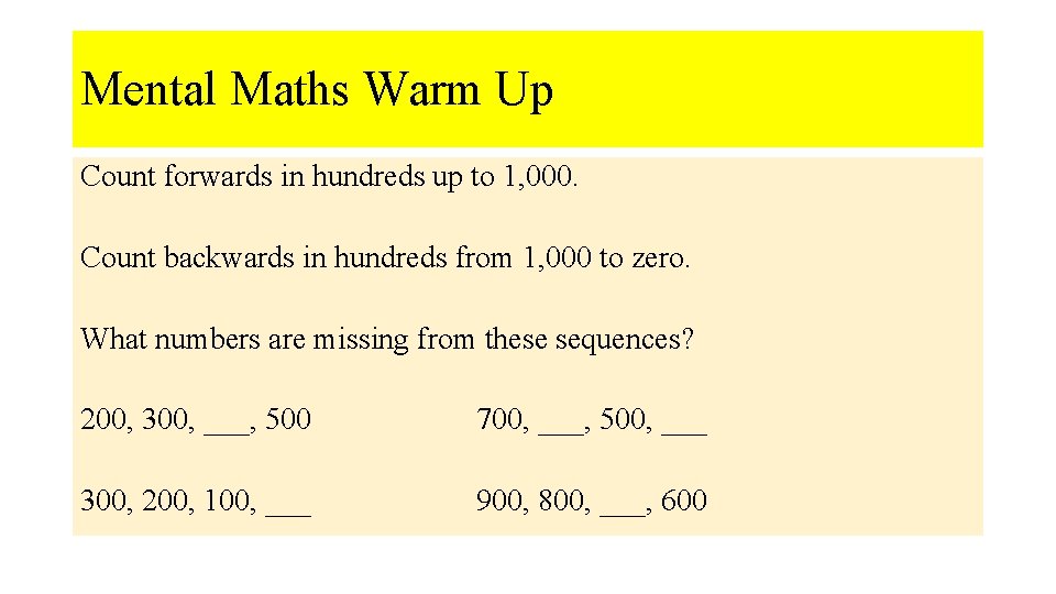 Mental Maths Warm Up Count forwards in hundreds up to 1, 000. Count backwards
