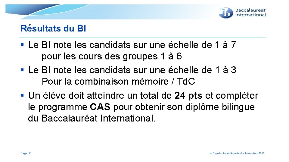 Résultats du BI § Le BI note les candidats sur une échelle de 1