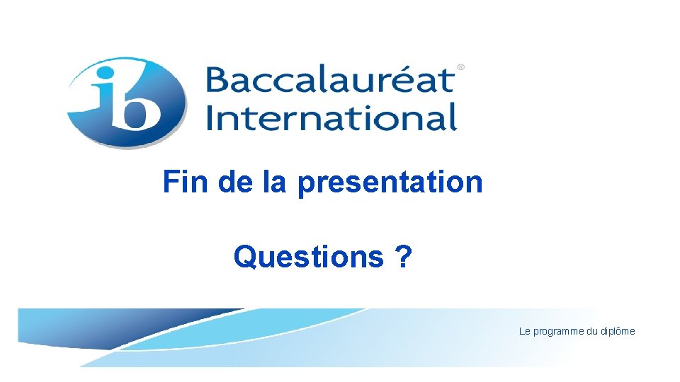 Fin de la presentation Questions ? Le programme du diplôme 