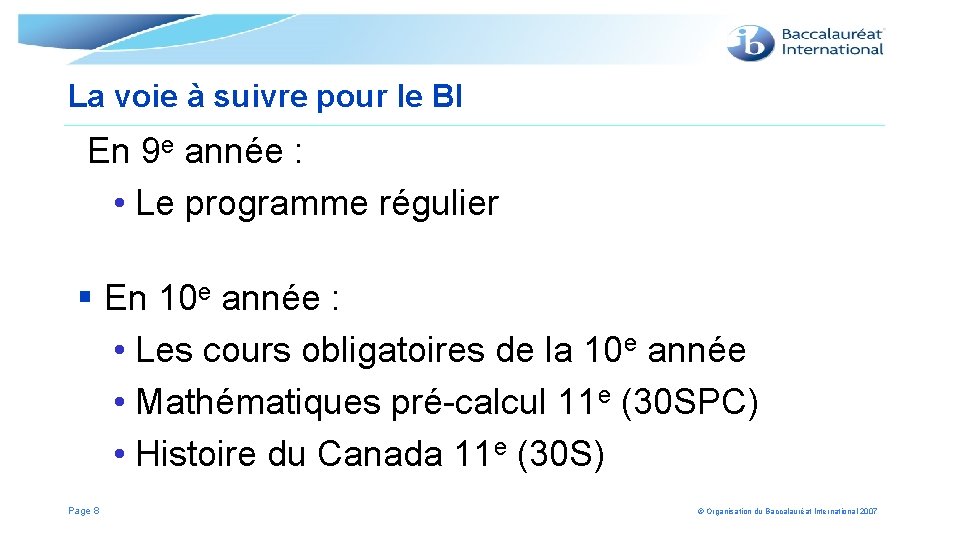 La voie à suivre pour le BI En 9 e année : • Le