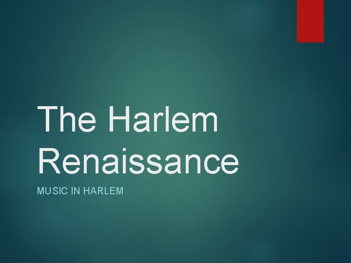 The Harlem Renaissance MUSIC IN HARLEM 