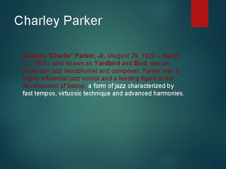 Charley Parker Charles "Charlie" Parker, Jr. (August 29, 1920 – March 12, 1955), also