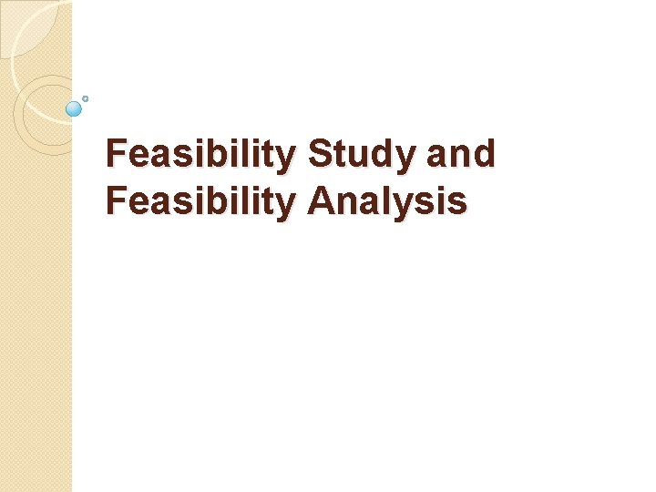 Feasibility Study and Feasibility Analysis 