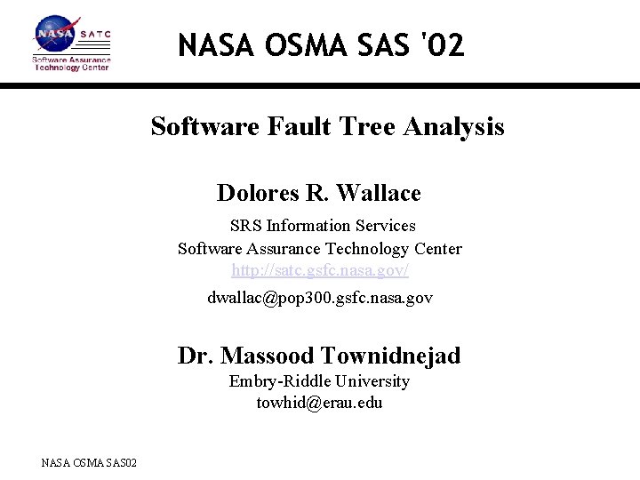 NASA OSMA SAS '02 Software Fault Tree Analysis Dolores R. Wallace SRS Information Services