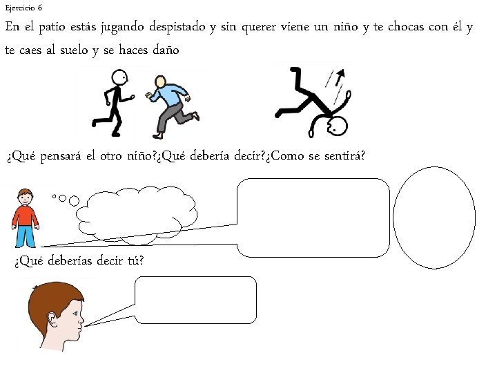 Ejercicio 6 En el patio estás jugando despistado y sin querer viene un niño