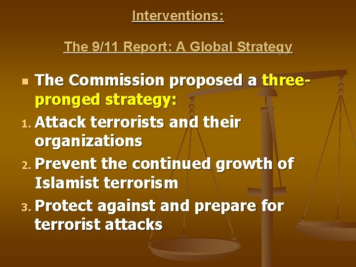 Interventions: The 9/11 Report: A Global Strategy The Commission proposed a threepronged strategy: 1.