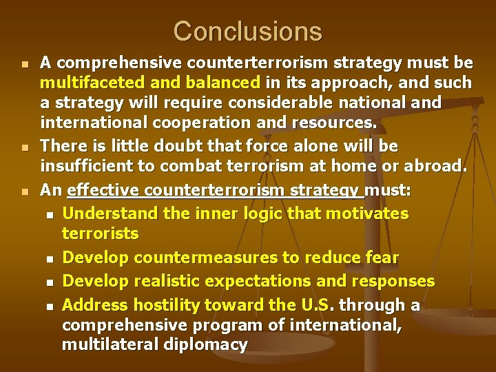 Conclusions n n n A comprehensive counterterrorism strategy must be multifaceted and balanced in