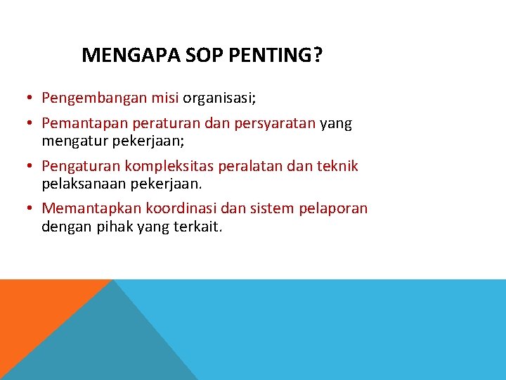 MENGAPA SOP PENTING? • Pengembangan misi organisasi; • Pemantapan peraturan dan persyaratan yang mengatur