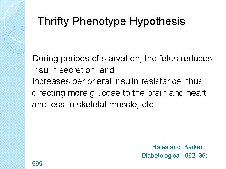Thrifty Phenotype Hypothesis During periods of starvation, the fetus reduces insulin secretion, and increases