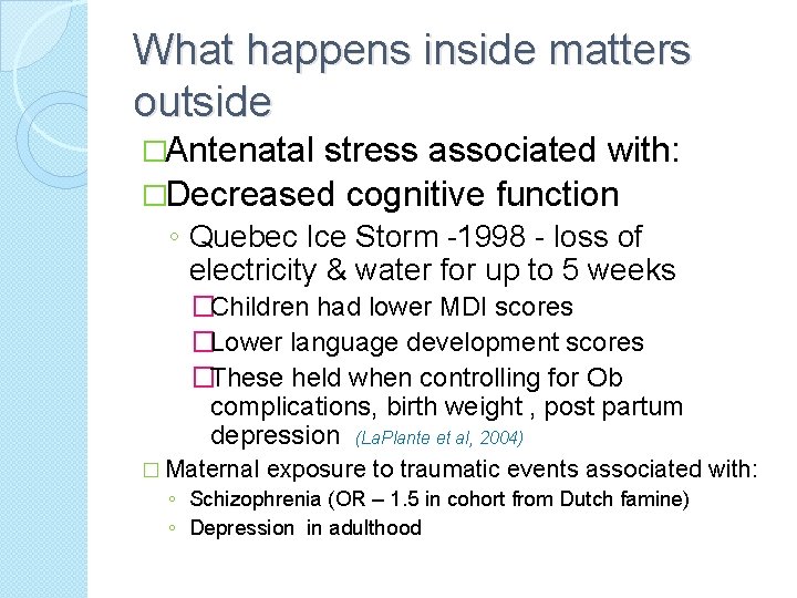 What happens inside matters outside �Antenatal stress associated with: �Decreased cognitive function ◦ Quebec