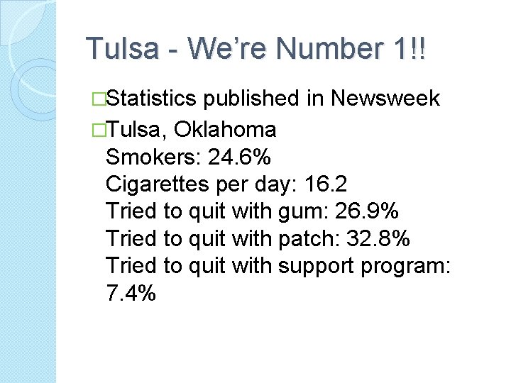 Tulsa - We’re Number 1!! �Statistics published in Newsweek �Tulsa, Oklahoma Smokers: 24. 6%