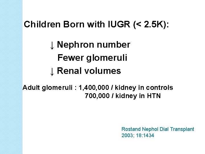 Children Born with IUGR (< 2. 5 K): ↓ Nephron number Fewer glomeruli ↓