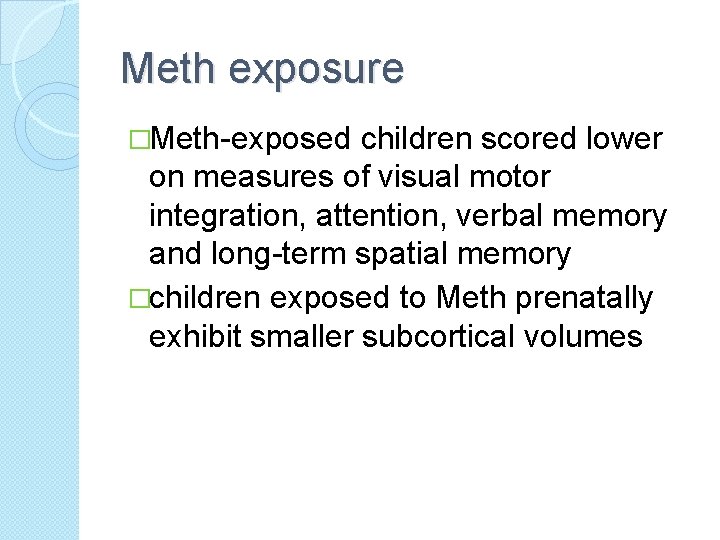 Meth exposure �Meth-exposed children scored lower on measures of visual motor integration, attention, verbal
