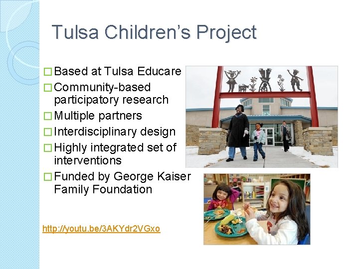 Tulsa Children’s Project � Based at Tulsa Educare � Community-based participatory research � Multiple