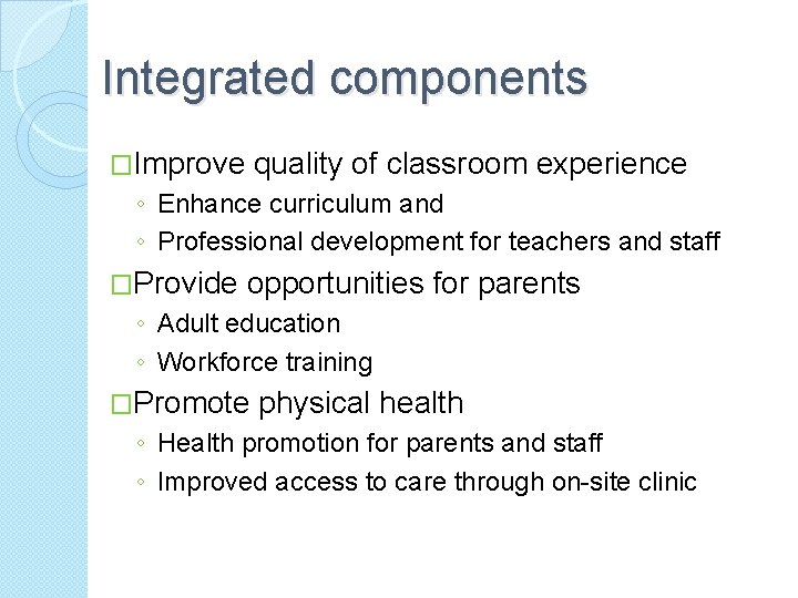 Integrated components �Improve quality of classroom experience ◦ Enhance curriculum and ◦ Professional development