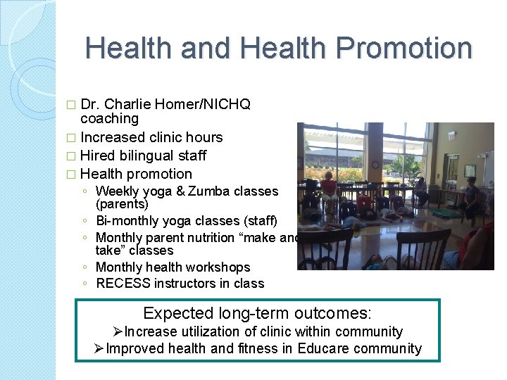 Health and Health Promotion � Dr. Charlie Homer/NICHQ coaching � Increased clinic hours �