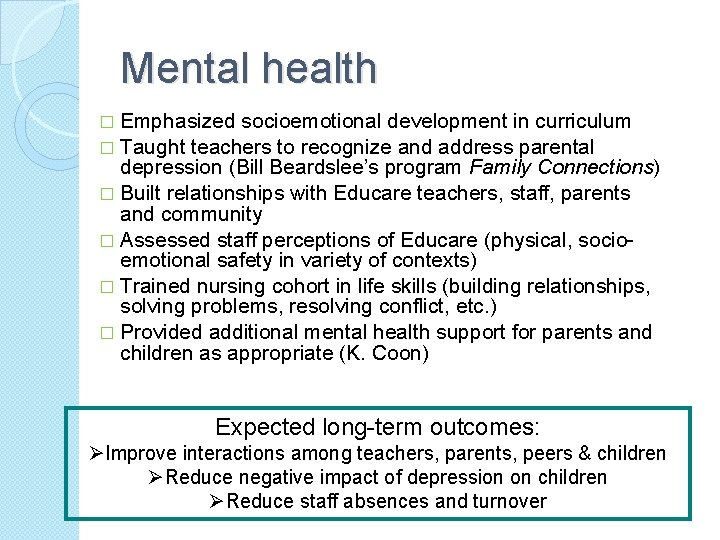 Mental health � Emphasized socioemotional development in curriculum � Taught teachers to recognize and