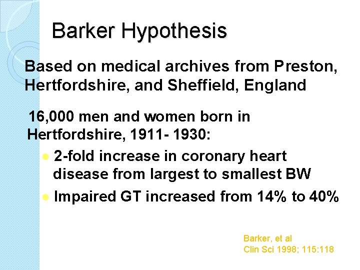 Barker Hypothesis Based on medical archives from Preston, Hertfordshire, and Sheffield, England 16, 000