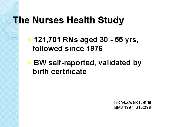 The Nurses Health Study ● 121, 701 RNs aged 30 - 55 yrs, followed