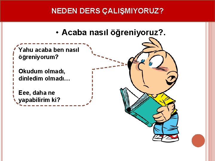 NEDEN DERS ÇALIŞMIYORUZ? • Acaba nasıl öğreniyoruz? . Yahu acaba ben nasıl öğreniyorum? Okudum