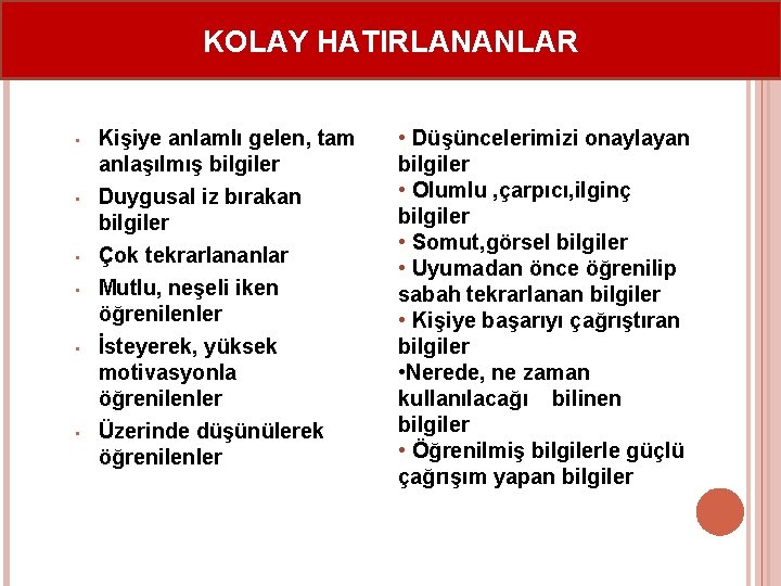 KOLAY HATIRLANANLAR • Kişiye anlamlı gelen, tam anlaşılmış bilgiler • Duygusal iz bırakan bilgiler