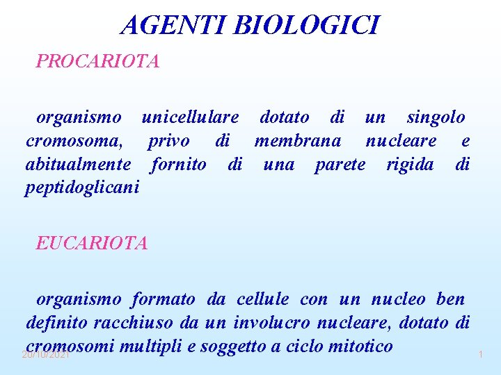 AGENTI BIOLOGICI PROCARIOTA organismo unicellulare dotato di un singolo cromosoma, privo di membrana nucleare