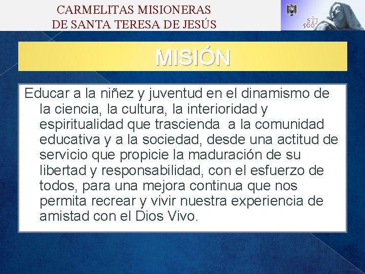 CARMELITAS MISIONERAS DE SANTA TERESA DE JESÚS MISIÓN Educar a la niñez y juventud