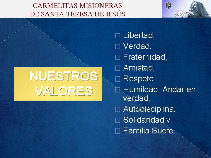 CARMELITAS MISIONERAS DE SANTA TERESA DE JESÚS Libertad, � Verdad, � Fraternidad, � Amistad,