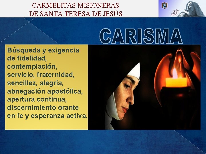 CARMELITAS MISIONERAS DE SANTA TERESA DE JESÚS Búsqueda y exigencia de fidelidad, contemplación, servicio,
