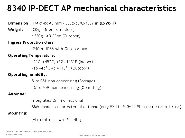 8340 IP-DECT AP mechanical characteristics Dimension: 174 x 145 x 43 mm – 6,