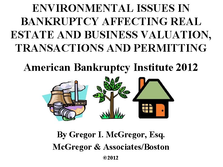 ENVIRONMENTAL ISSUES IN BANKRUPTCY AFFECTING REAL ESTATE AND BUSINESS VALUATION, TRANSACTIONS AND PERMITTING American