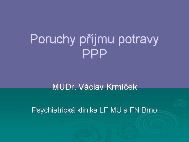 Poruchy příjmu potravy PPP MUDr. Václav Krmíček Psychiatrická klinika LF MU a FN Brno