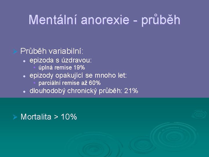 Mentální anorexie - průběh Ø Průběh variabilní: l epizoda s úzdravou: • úplná remise