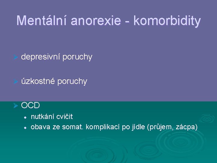 Mentální anorexie - komorbidity Ø depresivní poruchy Ø úzkostné poruchy Ø OCD l l