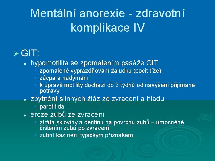 Mentální anorexie - zdravotní komplikace IV Ø GIT: l hypomotilita se zpomalením pasáže GIT