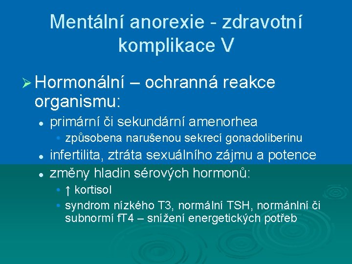 Mentální anorexie - zdravotní komplikace V Ø Hormonální – ochranná reakce organismu: l primární
